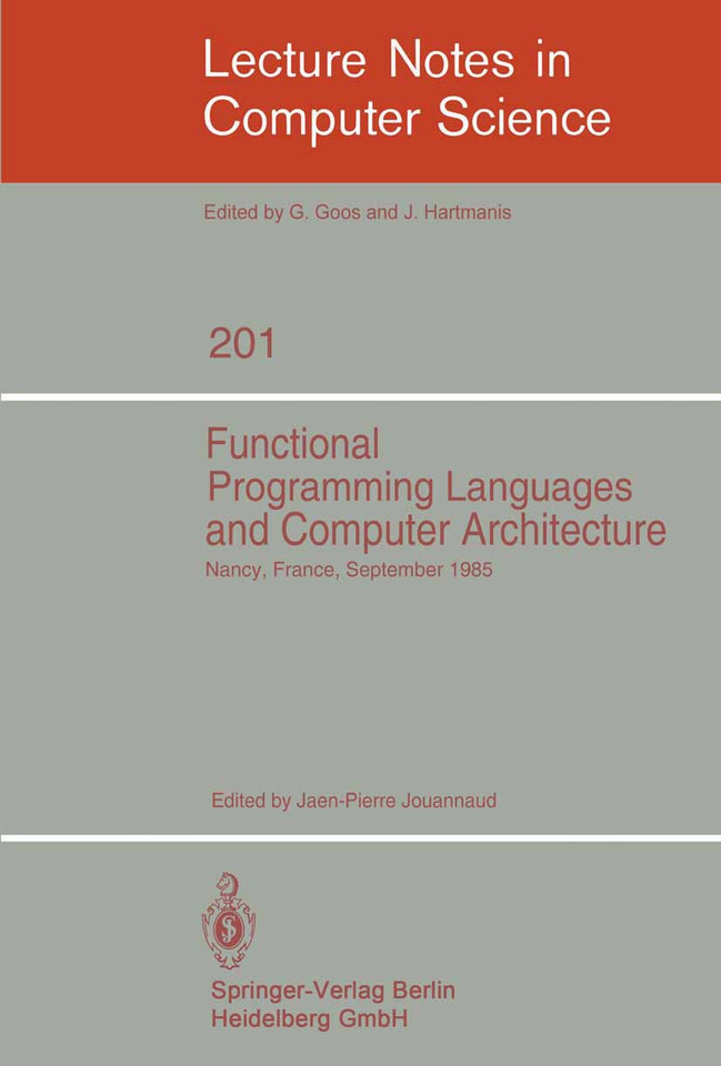 Functional Programming Languages and Computer Architecture: Proceedings, Nancy, France, September 16-19, 1985 (Lecture Notes in Computer Science #201) book cover by 