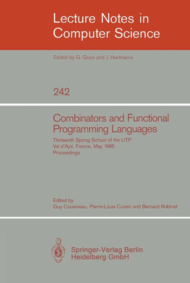 Combinators and Functional Programming Languages: Thirteenth Spring School of the LITP, Val d'Ajol, France, May 6-10, 1985. Proceedings (Lecture Notes in Computer Science #242) book cover by 