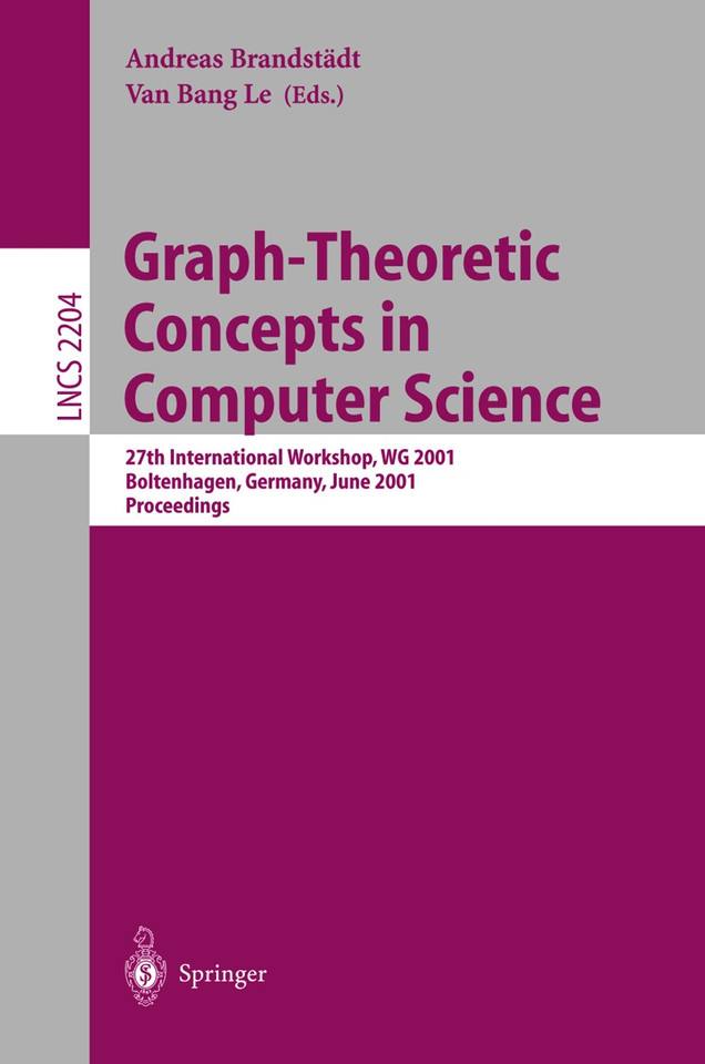 Graph-Theoretic Concepts in Computer Science: 27th International Workshop, WG 2001 Boltenhagen, Germany, June 14-16, 2001 Proceedings (Lecture Notes in Computer Science #2204) book cover by 