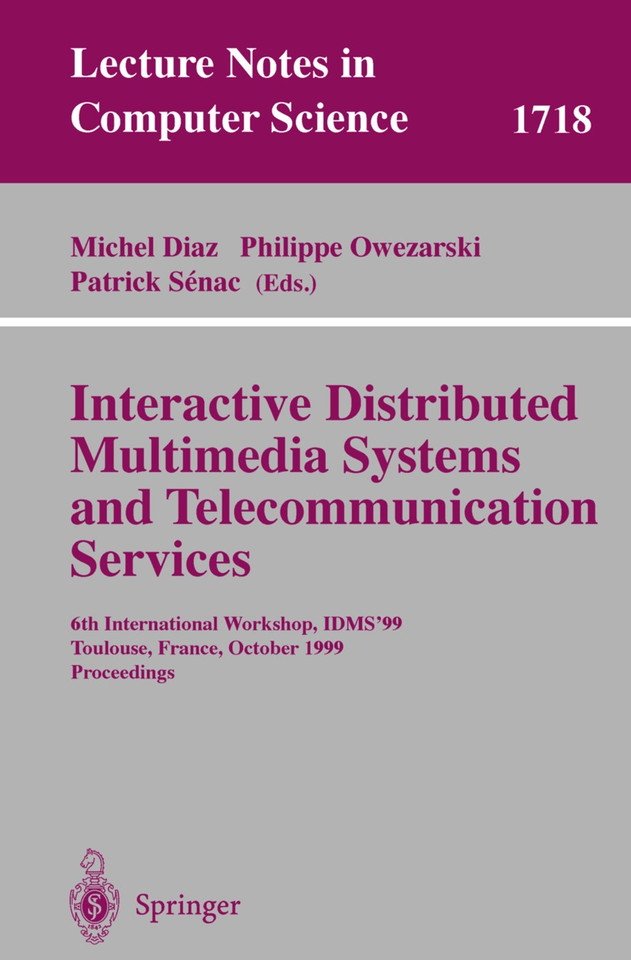Interactive Distributed Multimedia Systems and Telecommunication Services: 6th International Workshop, IDMS'99, Toulouse, France, October 12-15, 1999, Proceedings (Lecture Notes in Computer Science #1718) book cover by 