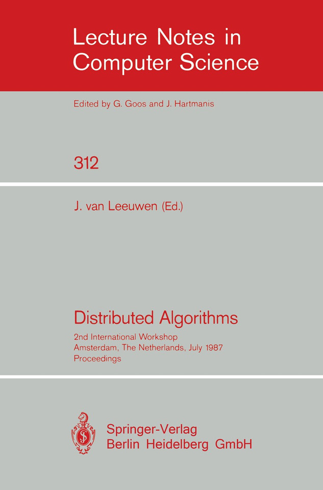 Distributed Algorithms: 2nd International Workshop, Amsterdam, The Netherlands, July 8-10, 1987. Proceedings (Lecture Notes in Computer Science #312) book cover by 