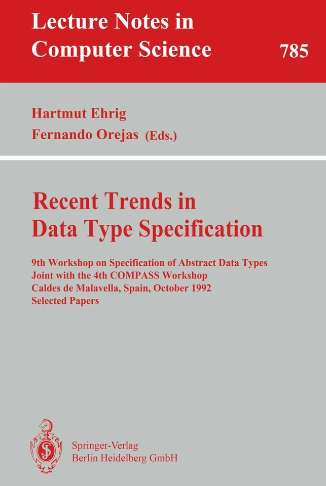 Recent Trends in Data Type Specification: 9th Workshop on Specification of Abstract Data Types Joint with the 4th COMPASS Workshop, Caldes de Malavella, Spain, October 26 - 30, 1992. Selected Papers book cover by 