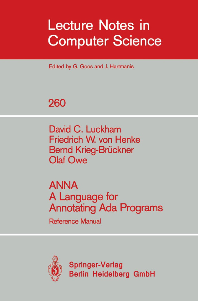 ANNA A Language for Annotating Ada Programs: Reference Manual (Lecture Notes in Computer Science #260) book cover by David C. Luckham, Friedrich W. von Henke, Bernd Krieg-Brueckner, Olaf Owe