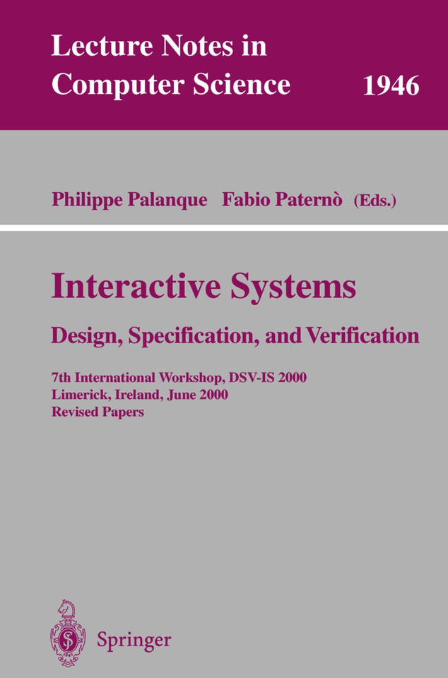 Interactive Systems. Design, Specification, and Verification: 7th International Workshop, DSV-IS 2000, Limerick, Ireland, June 5-6, 2000. Revised Papers (Lecture Notes in Computer Science #1946) book cover by 