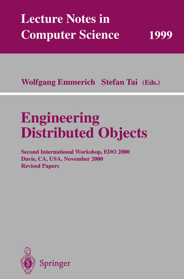 Engineering Distributed Objects: Second International Workshop, EDO 2000 Davis, CA, USA, November 2-3, 2000 Revised Papers (Lecture Notes in Computer Science #1999) book cover by 