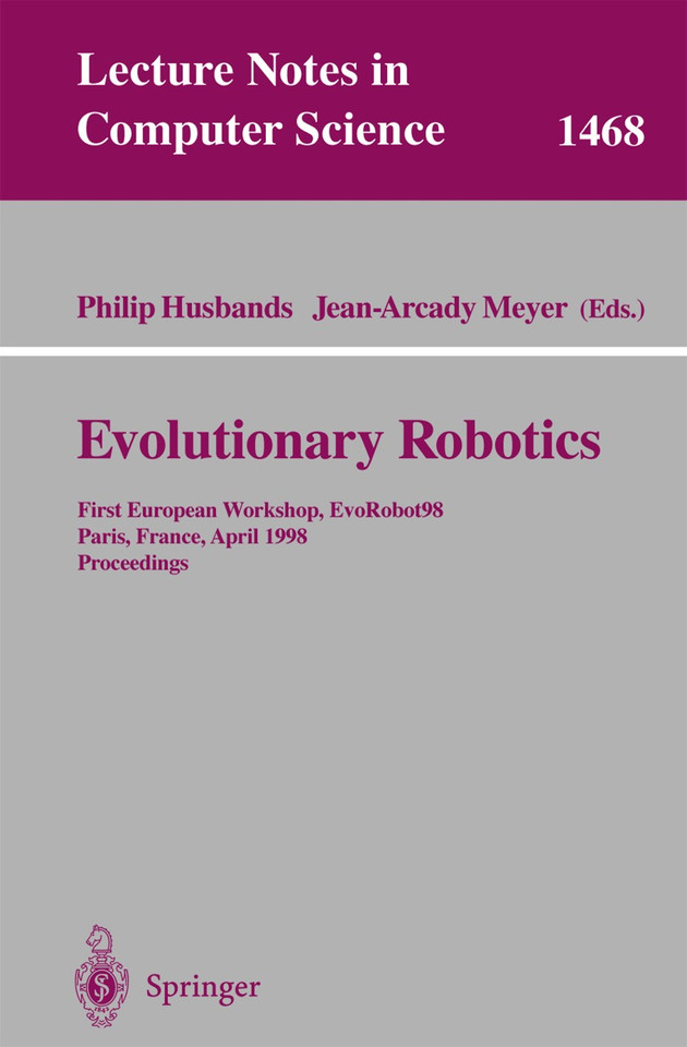 Evolutionary Robotics: First European Workshop, EvoRobot 98, Paris, France, April 16-17, 1998, Proceedings (Lecture Notes in Computer Science #1468) book cover by 