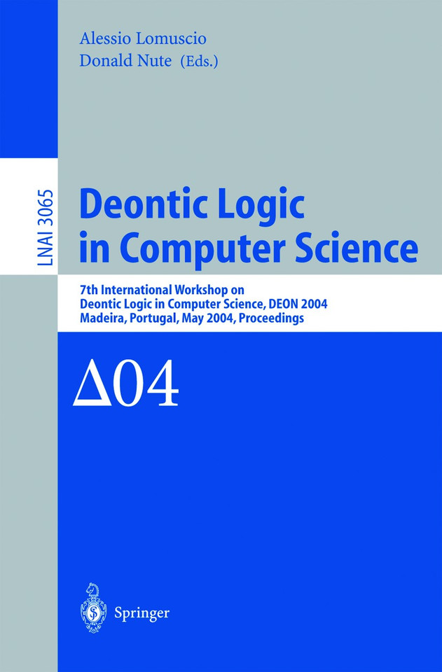 Deontic Logic in Computer Science: 7th International Workshop on Deontic Logic in Computer Science, DEON 2004, Madeira, Portugal, May 26-28, 2004. Proceedings (Lecture Notes in Computer Science #3065) book cover by 