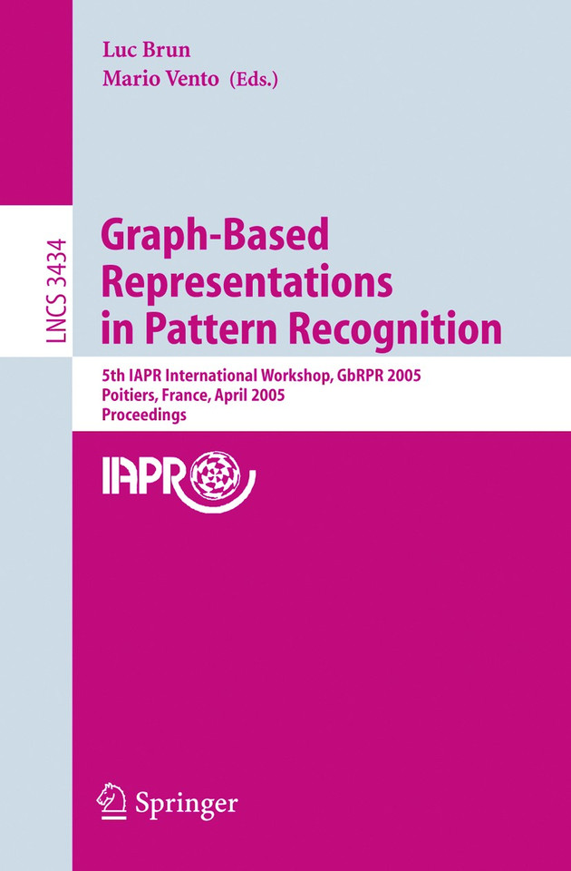 Graph-Based Representations in Pattern Recognition: 5th IAPR International Workshop, GbRPR 2005, Poitiers, France, April 11-13, 2005, Proceedings (Lecture Notes in Computer Science #3434) book cover by 