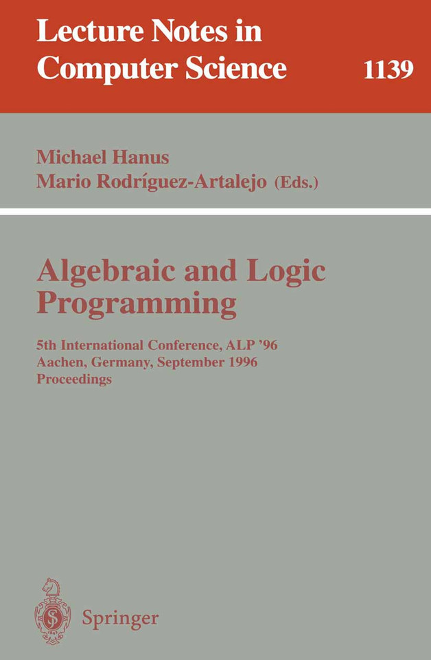 Algebraic and Logic Programming: 5th International Conference, ALP '96, Aachen, Germany, September 25 - 27, 1996. Proceedings (Lecture Notes in Computer Science #1139) book cover by 