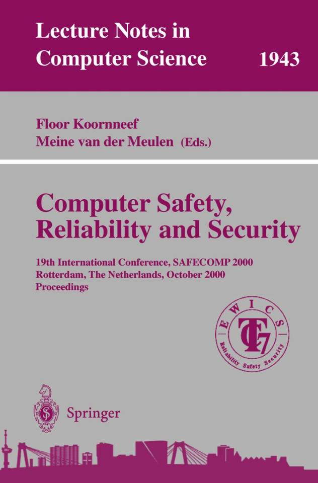 Computer Safety, Reliability, and Security: 19th International Conference, SAFECOMP 2000, Rotterdam, The Netherlands, October 24-27, 2000 Proceedings (Lecture Notes in Computer Science #1943) book cover by 