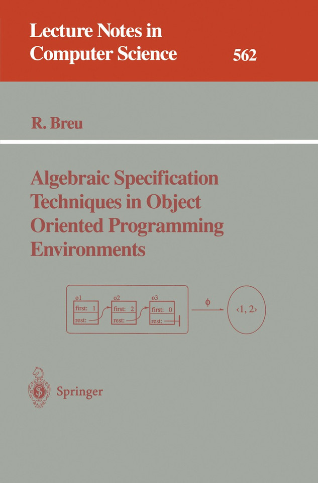 Algebraic Specification Techniques in Object Oriented Programming Environments (Lecture Notes in Computer Science #562) book cover by Ruth Breu