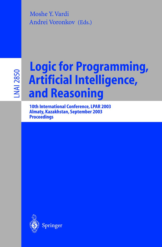 Logic for Programming, Artificial Intelligence, and Reasoning: 10th International Conference, LPAR 2003, Almaty, Kazakhstan, September 22-26, 2003, Proceedings (Lecture Notes in Computer Science #2850) book cover by 