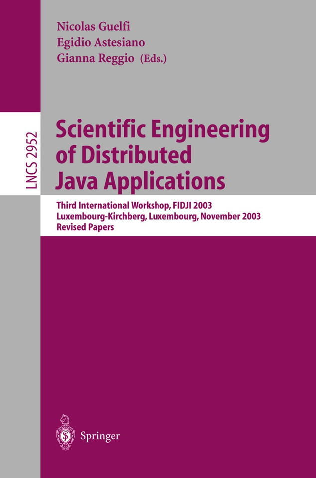 Scientific Engineering of Distributed Java Applications.: Third International Workshop, FIDJI 2003, Luxembourg-Kirchberg, Luxembourg, November 27-28, 2003, Revised Papers (Lecture Notes in Computer Science #2952) book cover by 