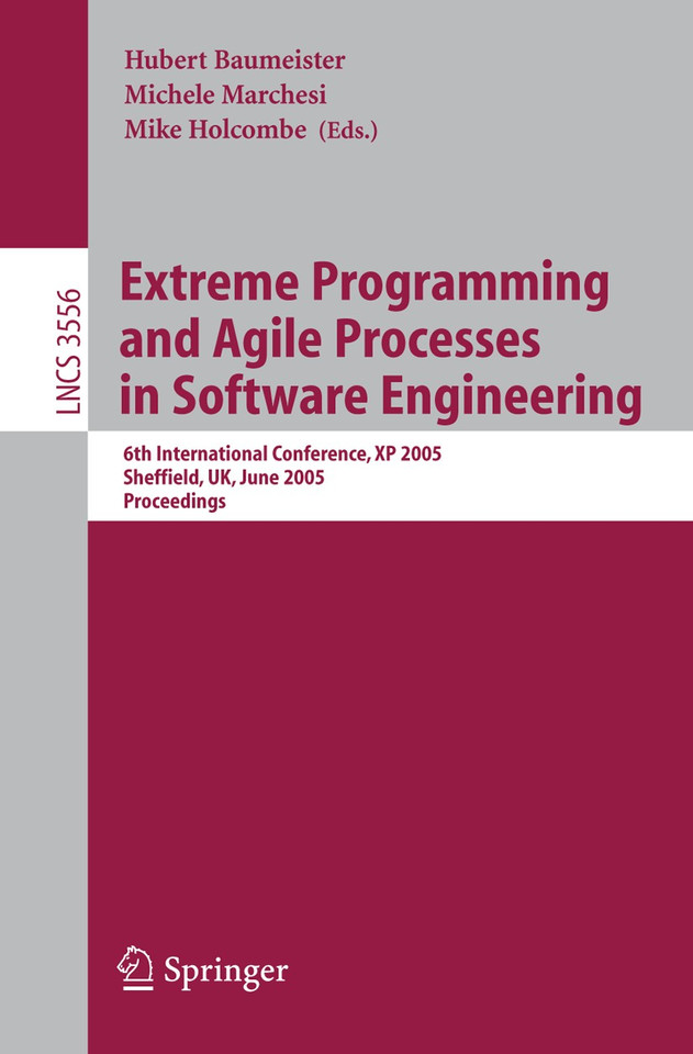 Extreme Programming and Agile Processes in Software Engineering: 6th International Conference, XP 2005, Sheffield, UK, June 18-23, 2005, Proceedings (Lecture Notes in Computer Science #3556) book cover by 