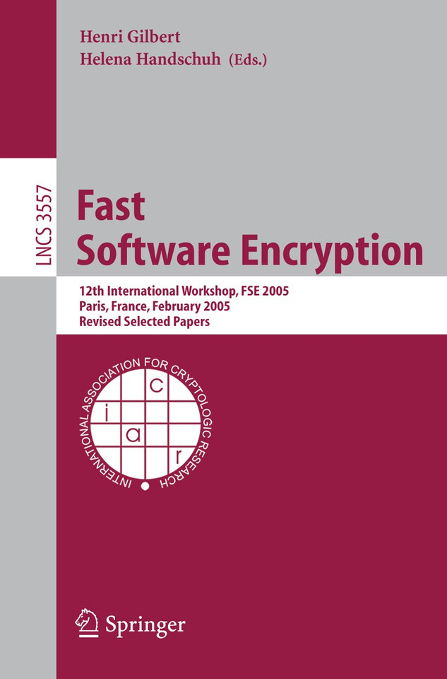 Fast Software Encryption: 12th International Workshop, FSE 2005, Paris, France, February 21-23, 2005, Revised Selected Papers (Lecture Notes in Computer Science #3557) book cover by 