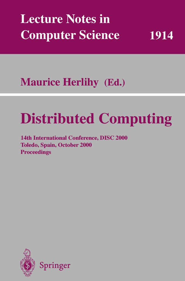 Distributed Computing: 14th International Conference, DISC 2000 Toledo, Spain, October 4-6, 2000 Proceedings (Lecture Notes in Computer Science #1914) book cover by 