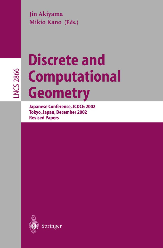 Discrete and Computational Geometry: Japanese Conference, JCDCG 2002, Tokyo, Japan, December 6-9, 2002, Revised Papers (Lecture Notes in Computer Science #2866) book cover by 