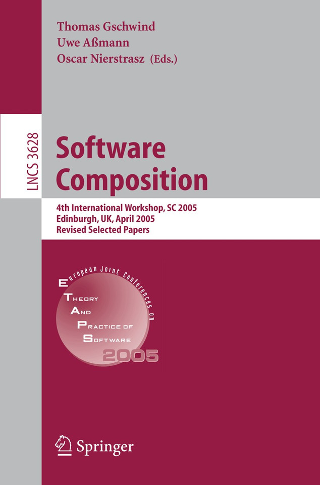 Software Composition: 4th International Workshop, SC 2005, Edinburgh, UK, April 9, 2005, Revised Selected Papers (Lecture Notes in Computer Science #3628) book cover by 