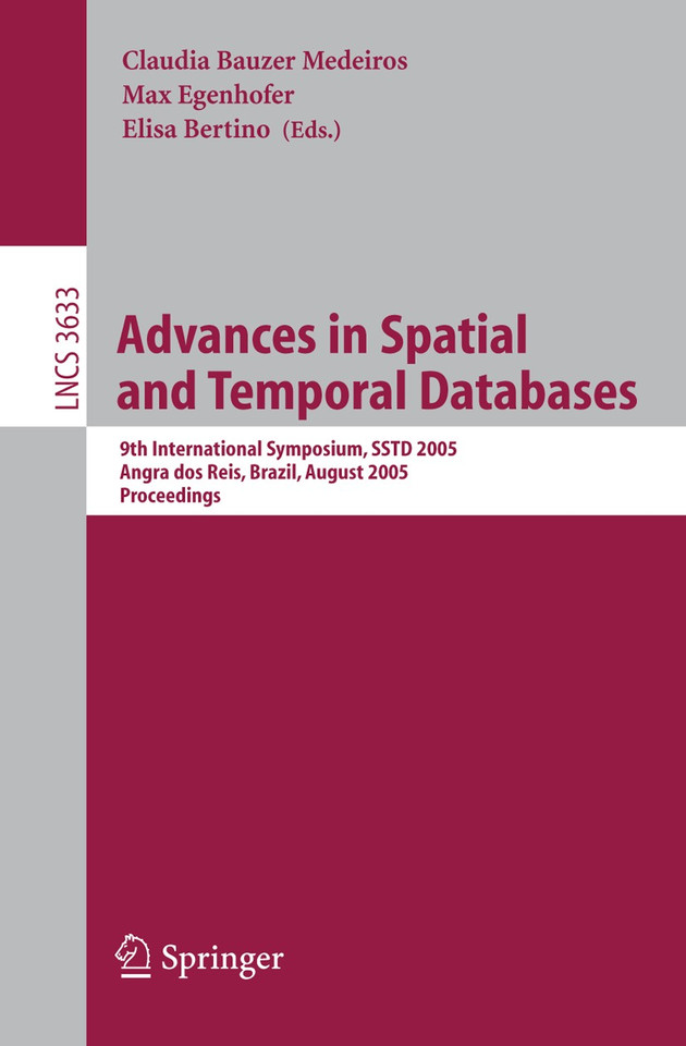Advances in Spatial and Temporal Databases: 9th International Symposium, SSTD 2005, Angra dos Reis, Brazil, August 22-24, 2005, Proceedings (Lecture Notes in Computer Science #3633) book cover by 