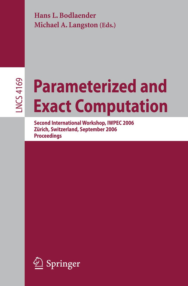 Parameterized and Exact Computation: Second International Workshop, IWPEC 2006, Zürich, Switzerland, September 13-15, 2006, Proceedings (Lecture Notes in Computer Science #4169) book cover by 