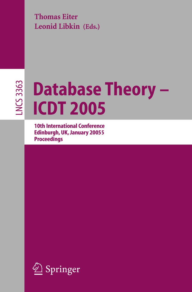 Database Theory - ICDT 2005: 10th International Conference, Edinburgh, UK, January 5-7, 2005, Proceedings (Lecture Notes in Computer Science #3363) book cover by 