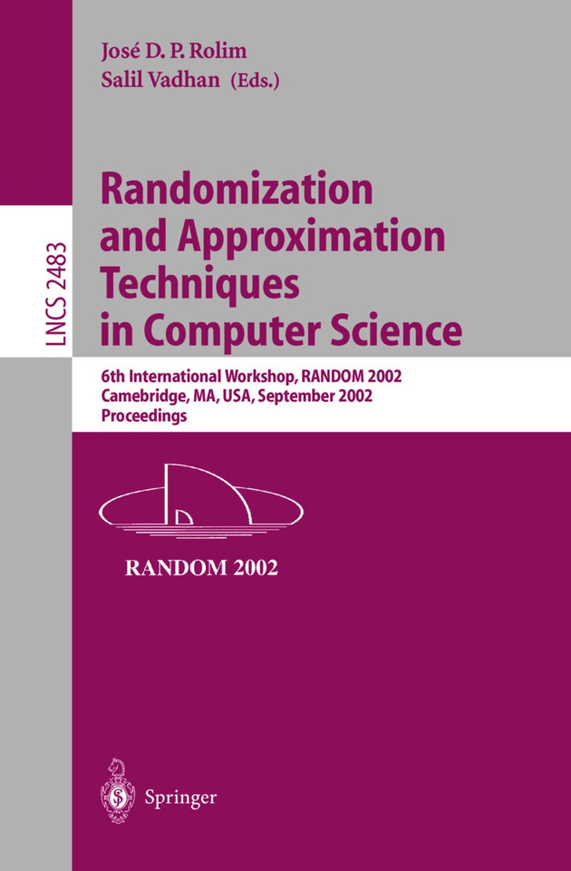 Randomization and Approximation Techniques in Computer Science: 6th International Workshop, RANDOM 2002, Cambridge, MA, USA, September 13-15, 2002, Proceedings (Lecture Notes in Computer Science #2483) book cover by 