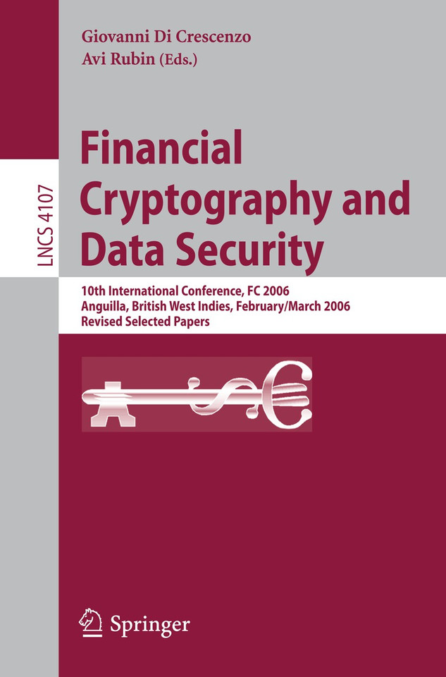 Financial Cryptography and Data Security: 10th International Conference, FC 2006 Anguilla, British West Indies, February 27 - March 2, 2006, Revised Selected Papers (Lecture Notes in Computer Science #4107) book cover by 