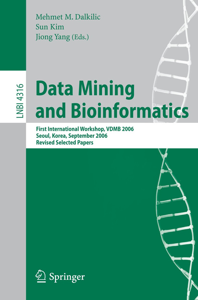 Data Mining and Bioinformatics: First International Workshop, VDMB 2006, Seoul, Korea, September 11, 2006, Revised Selected Papers (Lecture Notes in Computer Science #4316) book cover by 