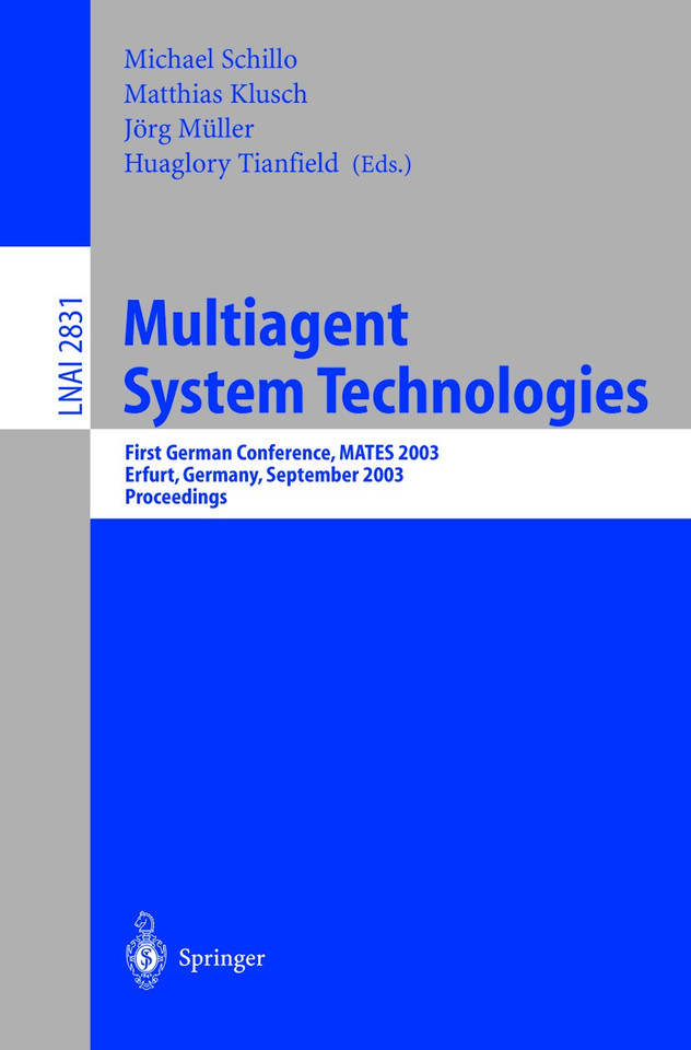 Multiagent System Technologies: First German Conference, MATES 2003, Erfurt, Germany, September 22-25, 2003, Proceedings (Lecture Notes in Computer Science #2831) book cover by 