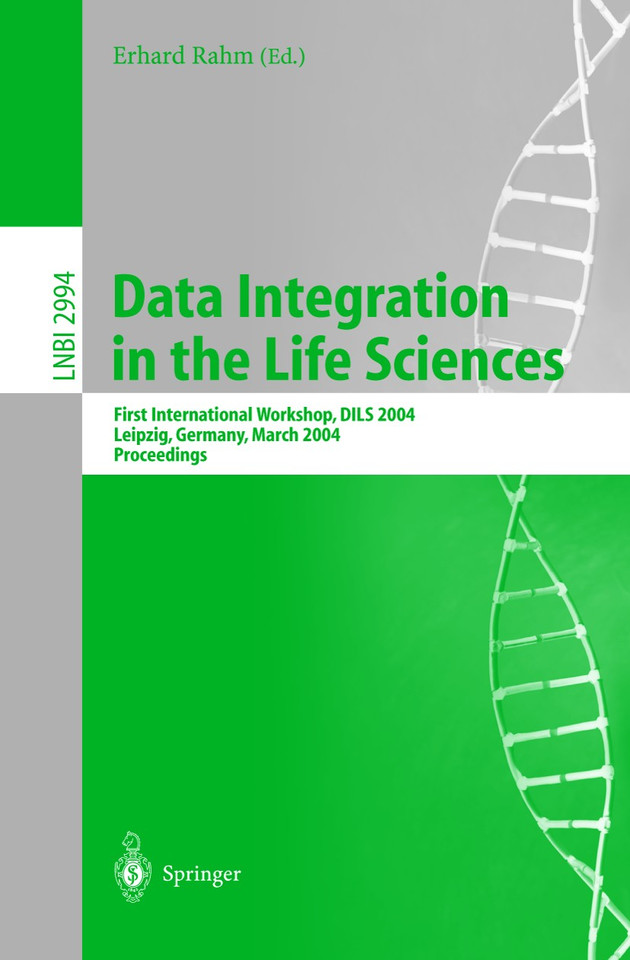 Data Integration in the Life Sciences: First International Workshop, DILS 2004, Leipzig, Germany, March 25-26, 2004, proceedings (Lecture Notes in Computer Science #2994) book cover by 