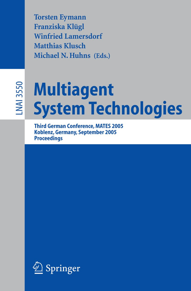 Multiagent System Technologies: Third German Conference, MATES 2005, Koblenz, Germany, September 11-13, 2005, Proceedings (Lecture Notes in Computer Science #3550) book cover by 