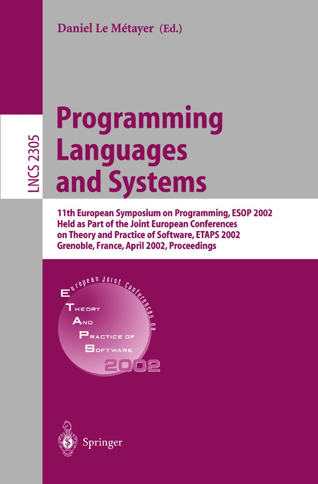 Programming Languages and Systems: 11th European Symposium on Programming, ESOP 2002, Held as Part of the Joint European Conferences on Theory and Practice of Software, ETAPS 2002 Grenoble, France, April 8-12, 2002. Proceedings book cover by 