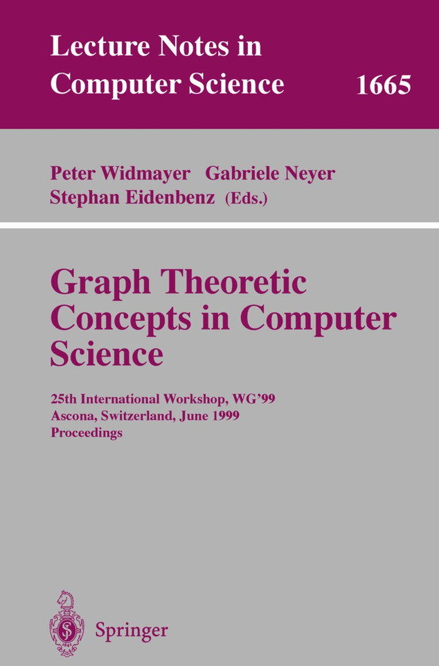 Graph-Theoretic Concepts in Computer Science: 25th International Workshop, WG'99, Ascona, Switzerland, June 17-19, 1999 Proceedings (Lecture Notes in Computer Science #1665) book cover by 