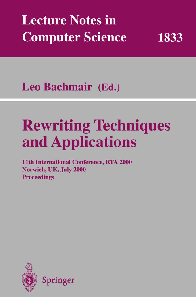 Rewriting Techniques and Applications: 11th International Conference, RTA 2000, Norwich, UK, July 10-12, 2000 Proceedings (Lecture Notes in Computer Science #1833) book cover by 