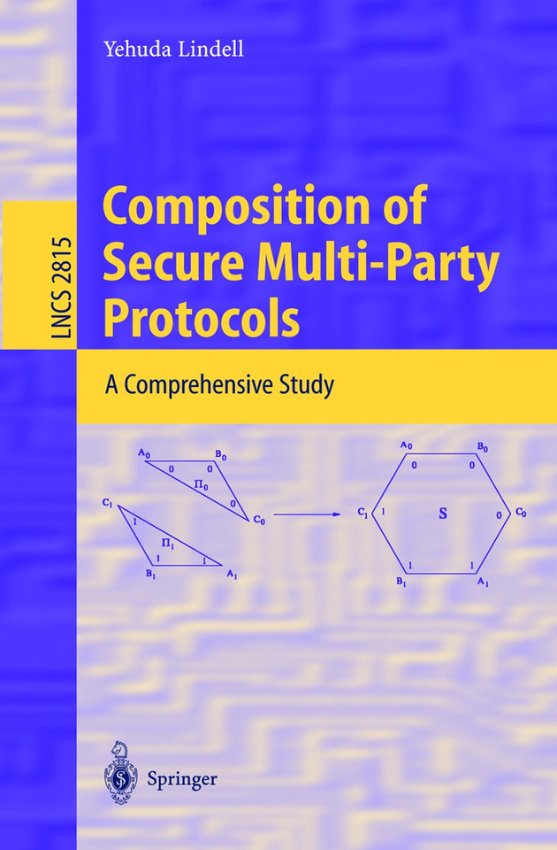 Composition of Secure Multi-Party Protocols: A Comprehensive Study (Lecture Notes in Computer Science #2815) book cover by Yehuda Lindell