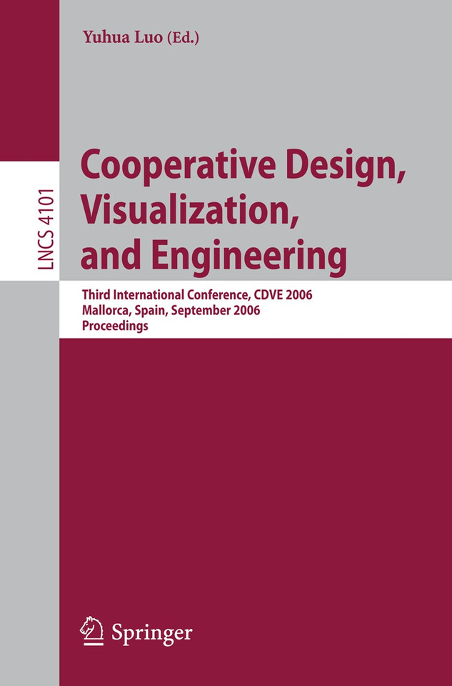 Cooperative Design, Visualization, and Engineering: Third International Conference, CDVE 2006, Mallorca, Spain, September 17-20, 2006, Proceedings (Lecture Notes in Computer Science #4101) book cover by 