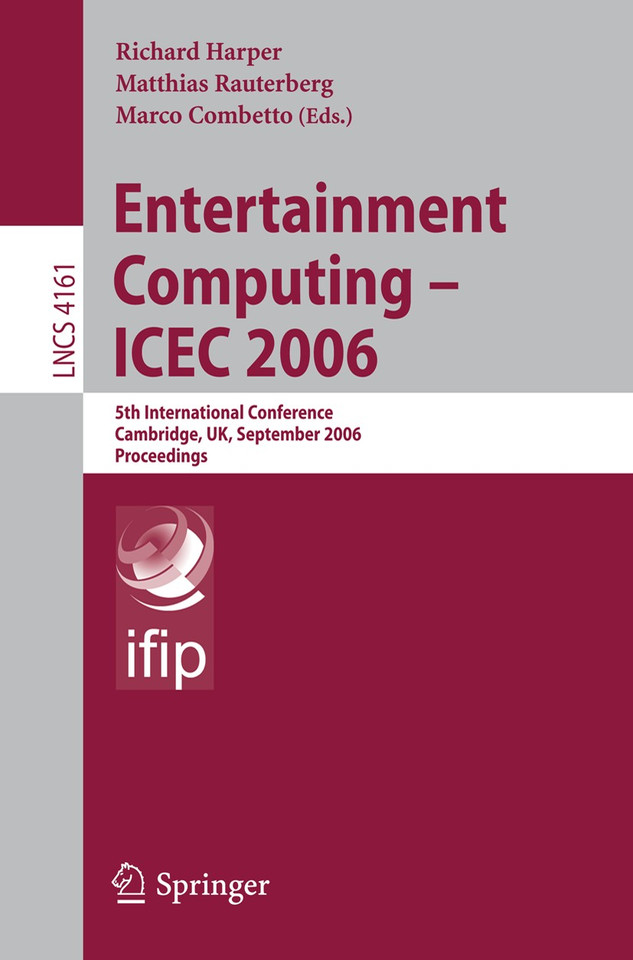Entertainment Computing - ICEC 2006: 5th International Conference, Cambridge, UK, September 20-22, 2006, Proceedings (Lecture Notes in Computer Science #4161) book cover by 