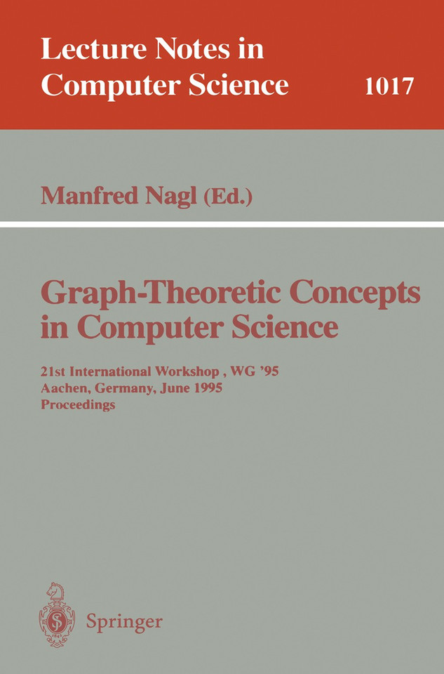 Graph-Theoretic Concepts in Computer Science: 21st International Workshop, WG '95, Aachen, Germany, June 20 - 22, 1995. Proceedings (Lecture Notes in Computer Science #1017) book cover by 