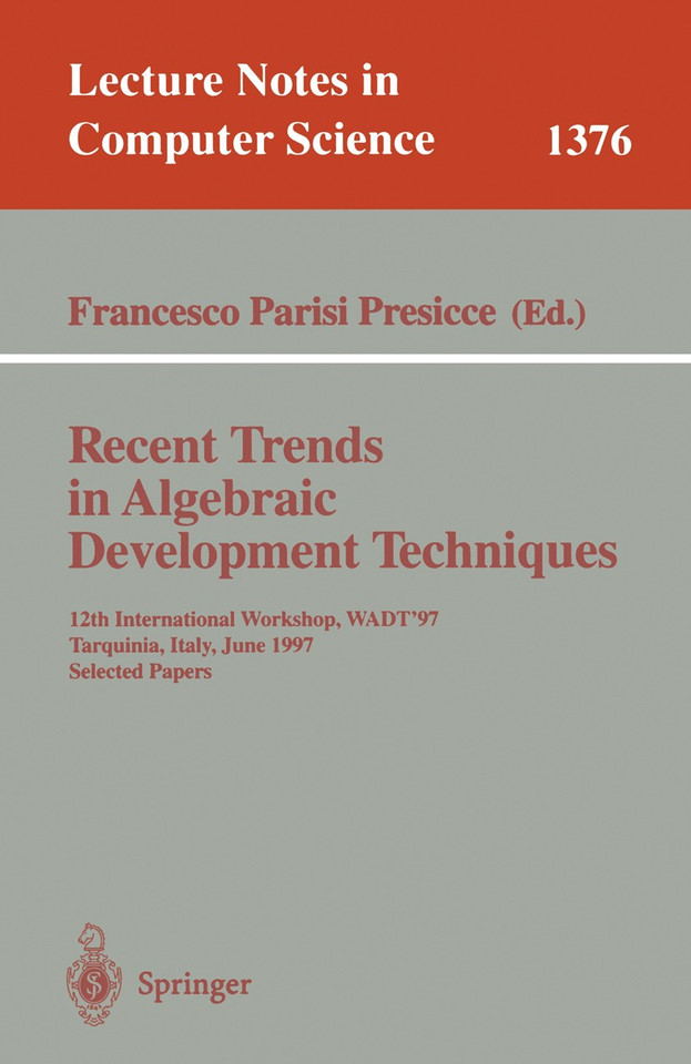 Recent Trends in Algebraic Development Techniques: 12th International Workshop, WADT '97, Tarquinia, Italy, June 3-7, 1997, Selected Papers (Lecture Notes in Computer Science #1376) book cover by 