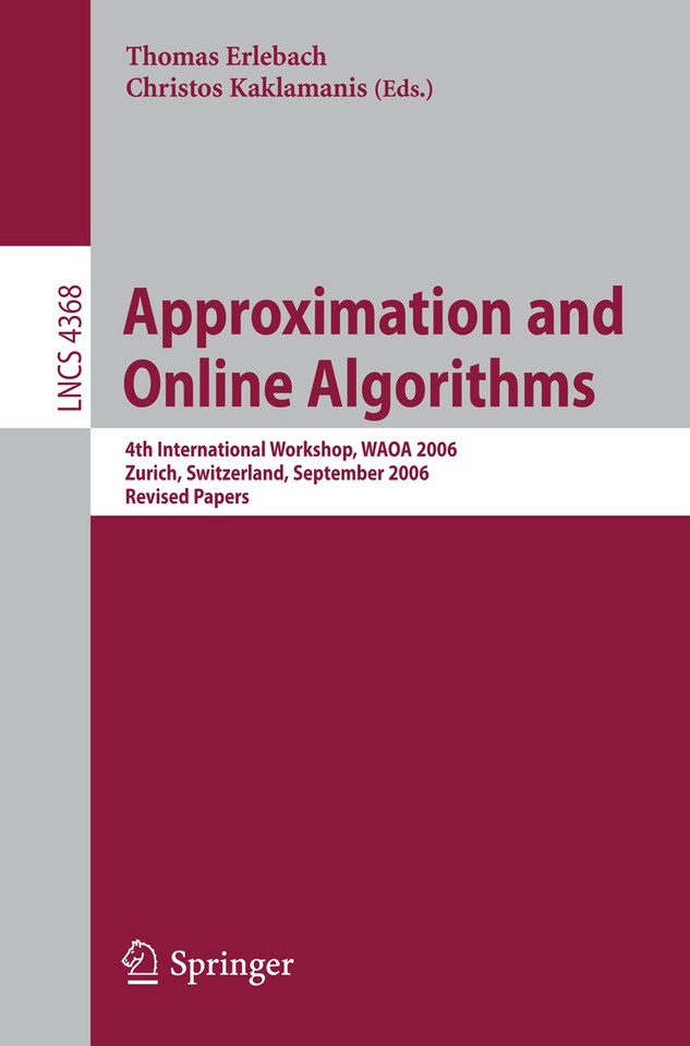 Approximation and Online Algorithms: 4th International Workshop, WAOA 2006, Zurich, Switzerland, September 14-15, 2006, Revised Papers (Lecture Notes in Computer Science #4368) book cover by 