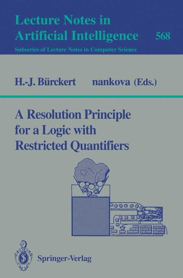 A Resolution Principle for a Logic with Restricted Quantifiers (Lecture Notes in Computer Science #568) book cover by Hans-Jürgen Bürckert