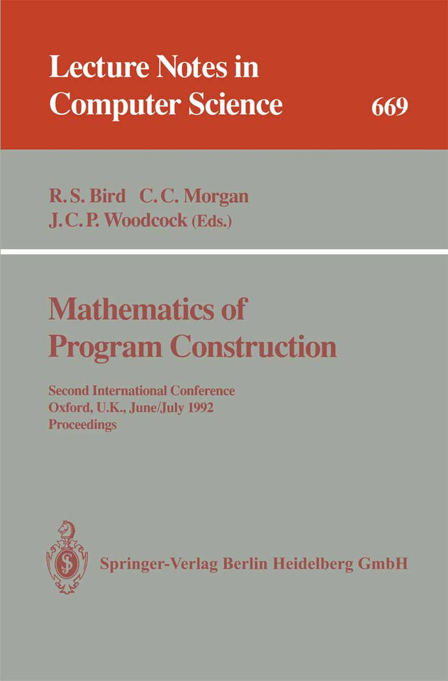 Mathematics of Program Construction: Second International Conference, Oxford, U.K., June 29 - July 3, 1992. Proceedings (Lecture Notes in Computer Science #669) book cover by 