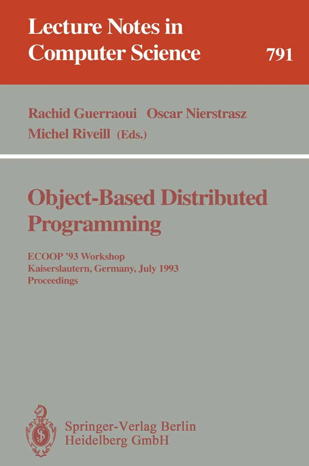 Object-Based Distributed Programming: ECOOP '93 Workshop, Kaiserslautern, Germany, July 26 - 27, 1993. Proceedings (Lecture Notes in Computer Science #791) book cover by 