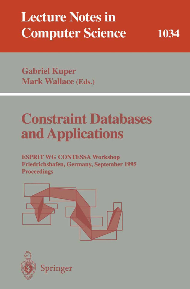 Constraint Databases and Applications: ESPRIT WG CONTESSA Workshop, Friedrichshafen, Germany, September, 8 - 9, 1995. Proceedings (Lecture Notes in Computer Science #1034) book cover by 
