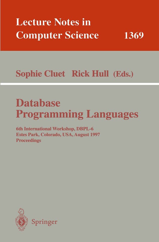 Database Programming Languages: 6th International Workshop, DBPL-6, Estes Park, Colorado, USA, August 18-20, 1997 (Lecture Notes in Computer Science #1369) book cover by 
