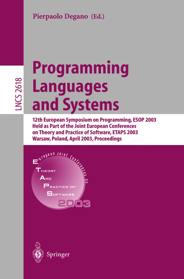 Programming Languages and Systems: 12th European Symposium on Programming, ESOP 2003, Held as Part of the Joint European Conferences on Theory and Practice of Software, ETAPS 2003, Warsaw, Poland, April 7-11, 2003, Proceedings book cover by 