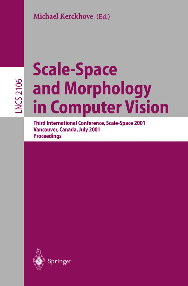 Scale-Space and Morphology in Computer Vision: Third International Conference, Scale-Space 2001, Vancouver, Canada, July 7-8, 2001. Proceedings (Lecture Notes in Computer Science #2106) book cover by 