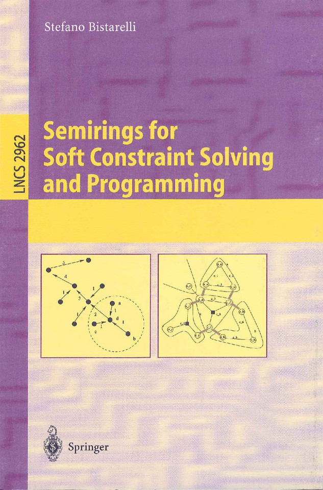 Semirings for Soft Constraint Solving and Programming (Lecture Notes in Computer Science #2962) book cover by Stefano Bistarelli