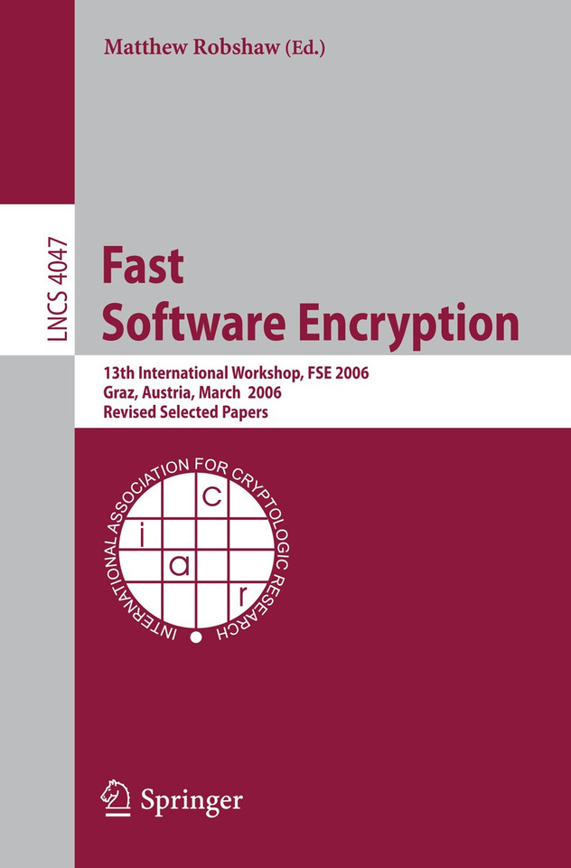 Fast Software Encryption: 13th International Workshop, FSE 2006, Graz, Austria, March 15-17, 2006, Revised Selected Papers (Lecture Notes in Computer Science #4047) book cover by 