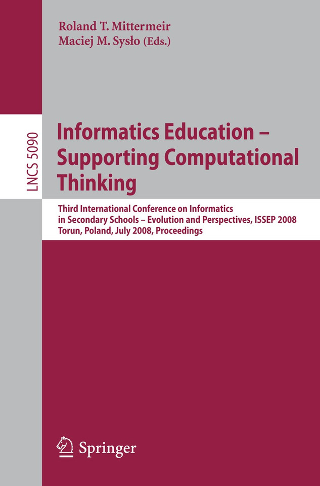 Informatics Education - Supporting Computational Thinking: Third International Conference on Informatics in Secondary Schools - Evolution and Perspectives, ISSEP 2008 Torun Poland, July 1-4, 2008 Proceedings book cover by 